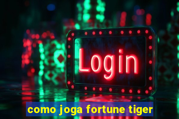 como joga fortune tiger