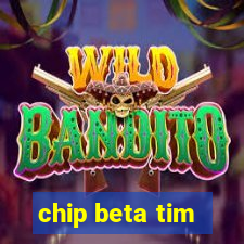 chip beta tim