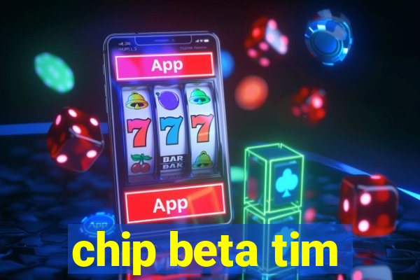 chip beta tim