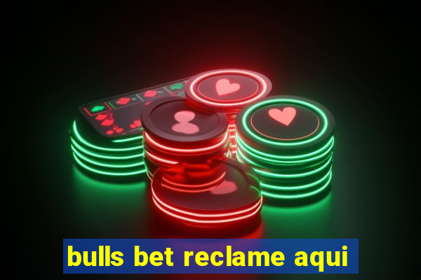 bulls bet reclame aqui