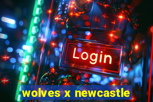 wolves x newcastle