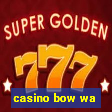 casino bow wa