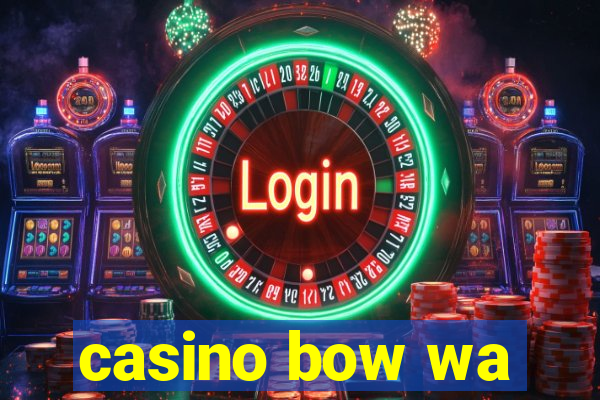 casino bow wa