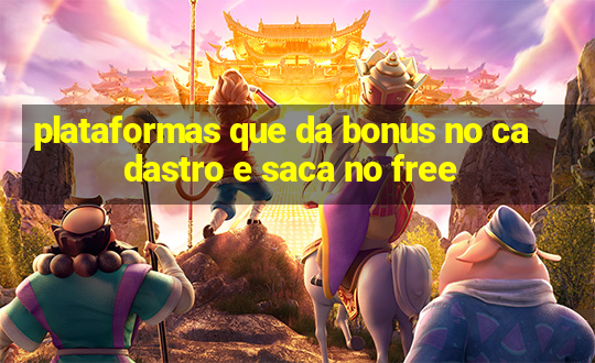 plataformas que da bonus no cadastro e saca no free