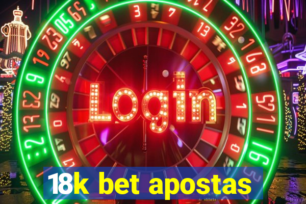 18k bet apostas