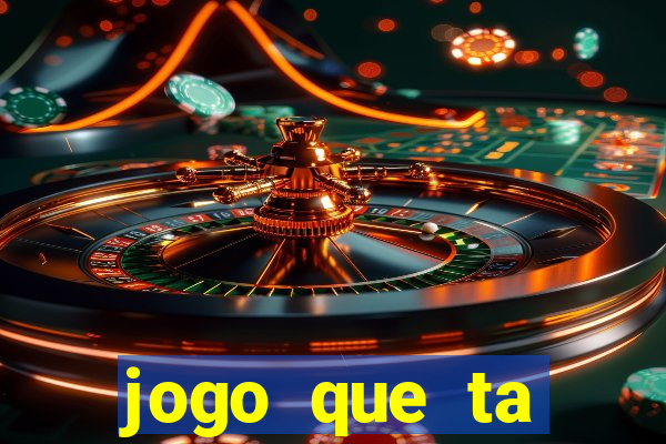 jogo que ta pagando muito