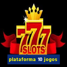 plataforma 10 jogos