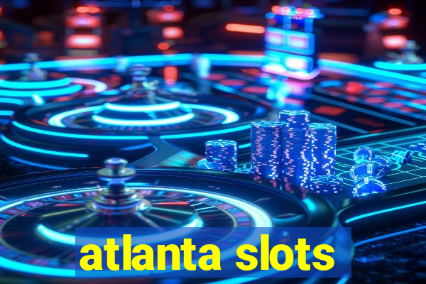 atlanta slots