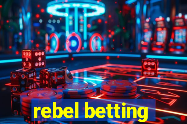 rebel betting