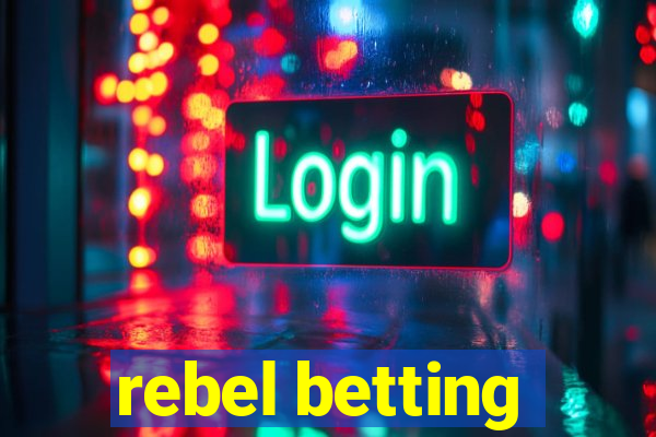 rebel betting