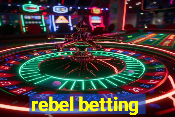 rebel betting