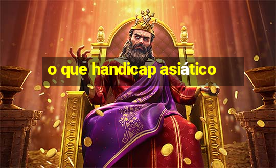 o que handicap asiático