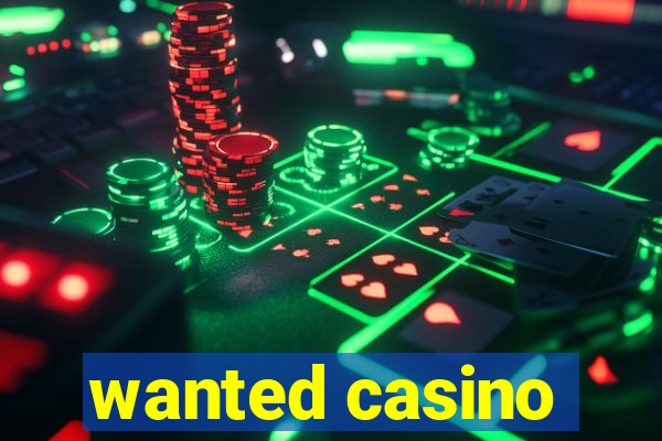 wanted casino