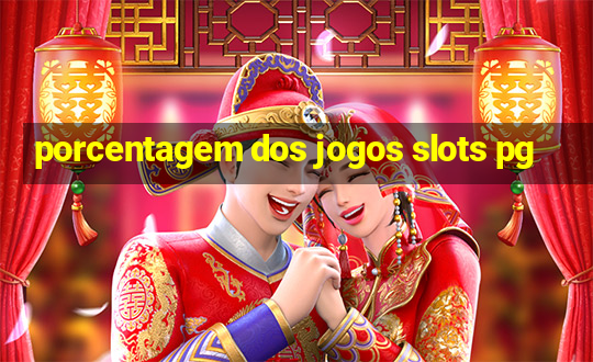 porcentagem dos jogos slots pg