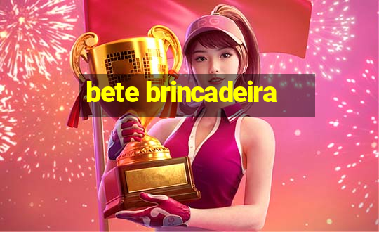 bete brincadeira