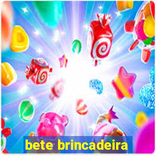 bete brincadeira