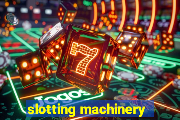 slotting machinery