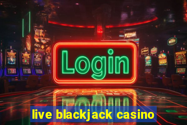 live blackjack casino