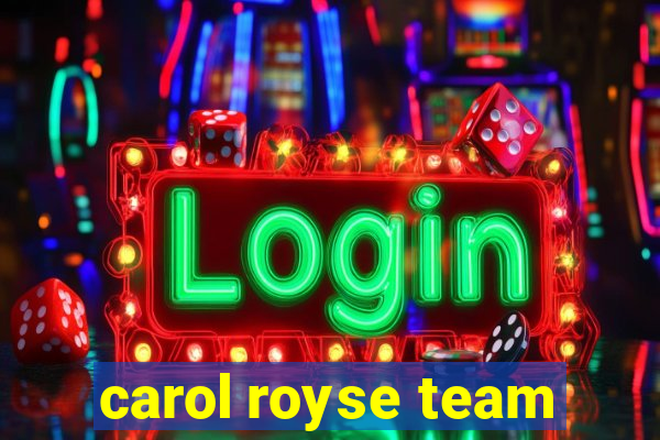 carol royse team