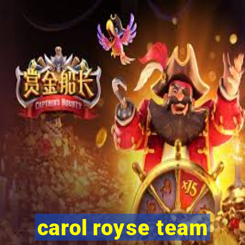 carol royse team