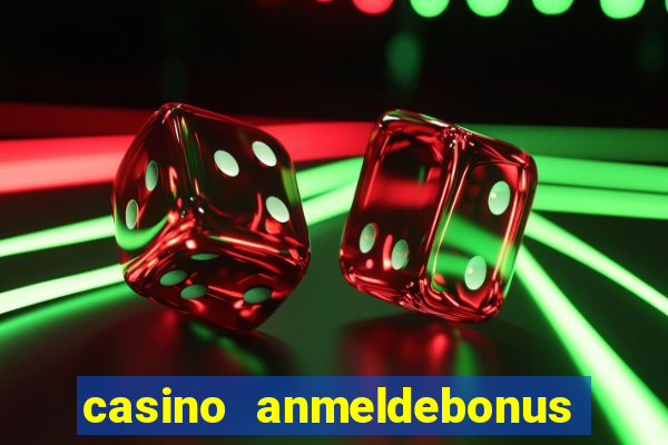 casino anmeldebonus ohne einzahlung