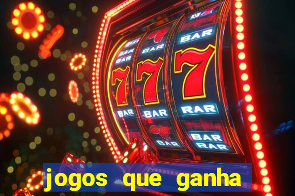 jogos que ganha dinheiro é verdade