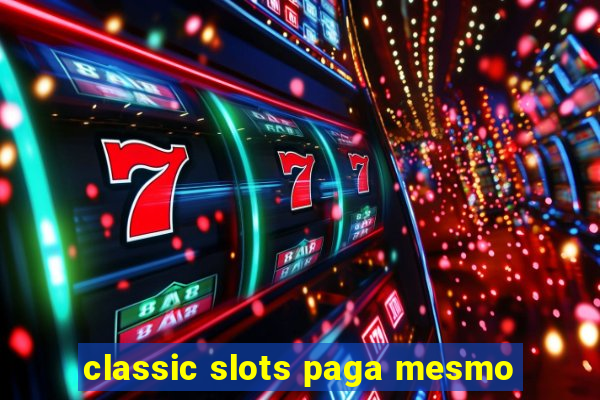 classic slots paga mesmo