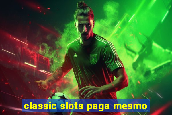 classic slots paga mesmo