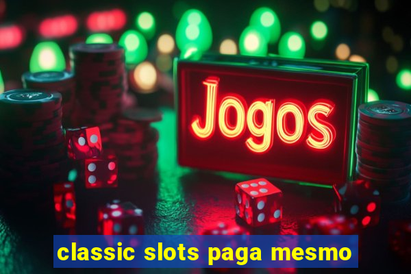 classic slots paga mesmo