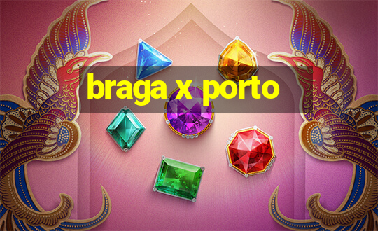 braga x porto