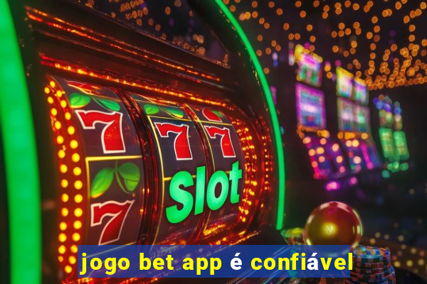 jogo bet app é confiável