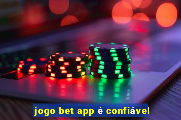 jogo bet app é confiável