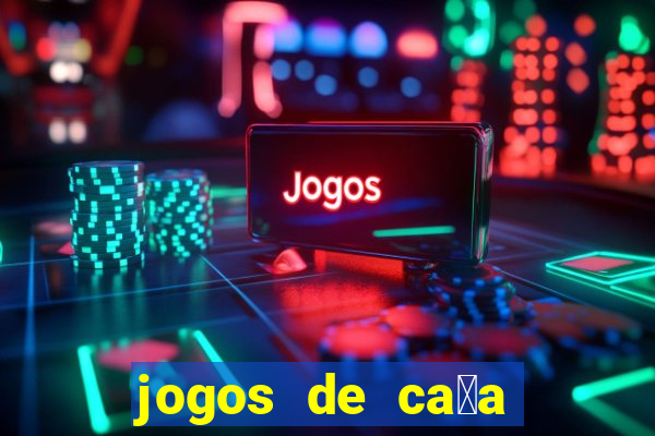 jogos de ca莽a n铆queis que paga dinheiro real