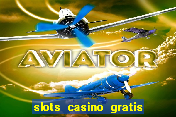 slots casino gratis sin internet 777