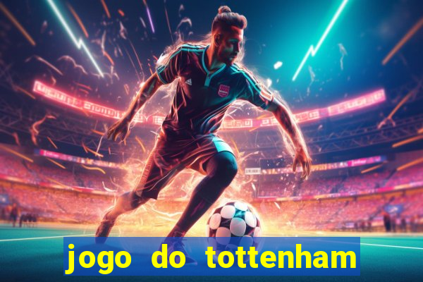 jogo do tottenham ao vivo hoje