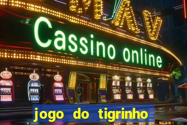 jogo do tigrinho sem deposito