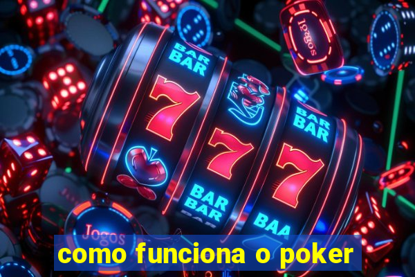 como funciona o poker