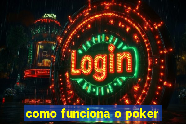 como funciona o poker