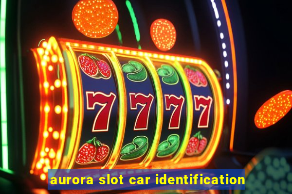 aurora slot car identification