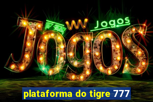 plataforma do tigre 777