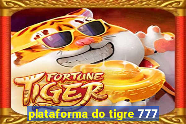 plataforma do tigre 777