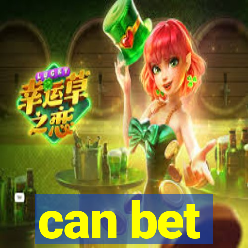 can bet