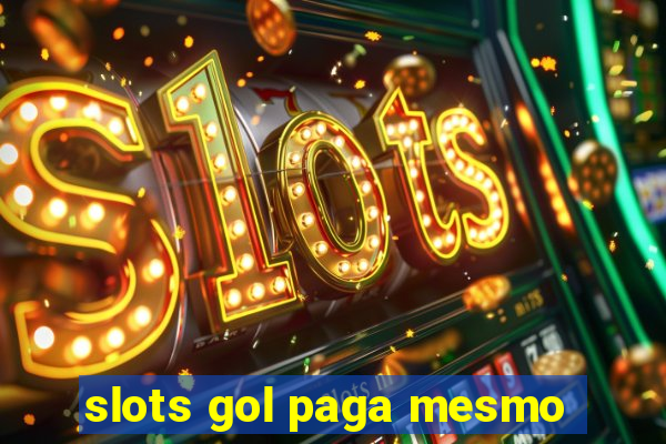 slots gol paga mesmo