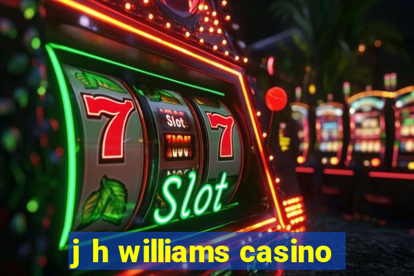 j h williams casino