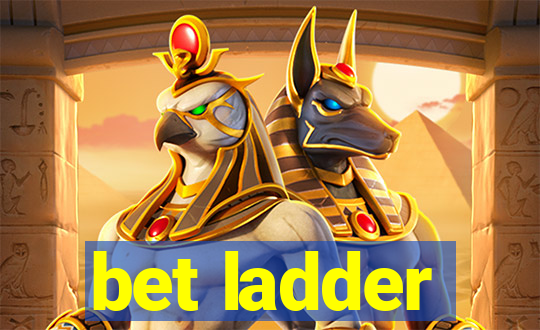 bet ladder