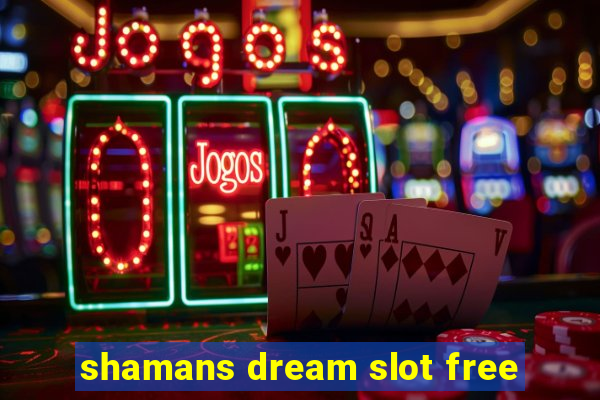 shamans dream slot free