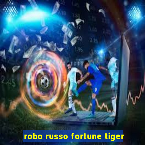 robo russo fortune tiger