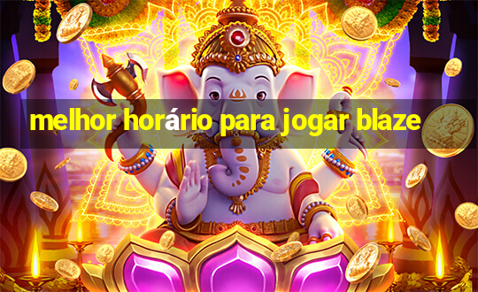 melhor horário para jogar blaze