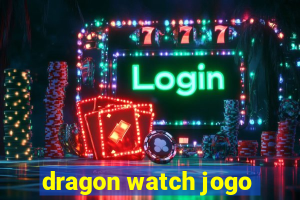 dragon watch jogo