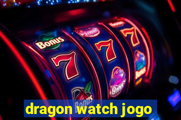 dragon watch jogo